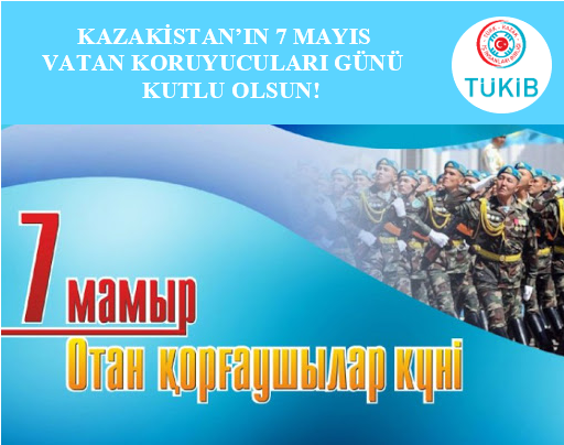Kazakistan’ın 7 Mayıs Vatan Koruyucuları Günü kutlu olsun!
